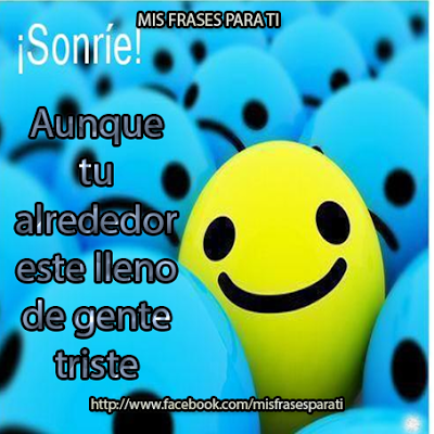 Sonríe aunque tu alrededor este lleno de gente triste