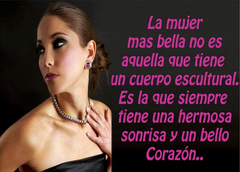 La mujer más bella no es aquella que tiene un cuerpo escultural. Es la que siempre tiene una hermosa sonrisa y un bello corazón…