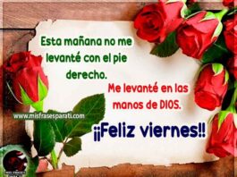 Esta mañana no me levanté con el pie derecho. Me levanté en las manos de Dios. Feliz viernes.