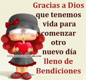 Gracias a Dios que tenemos vida para comenzar otro nuevo día lleno de  Bendiciones